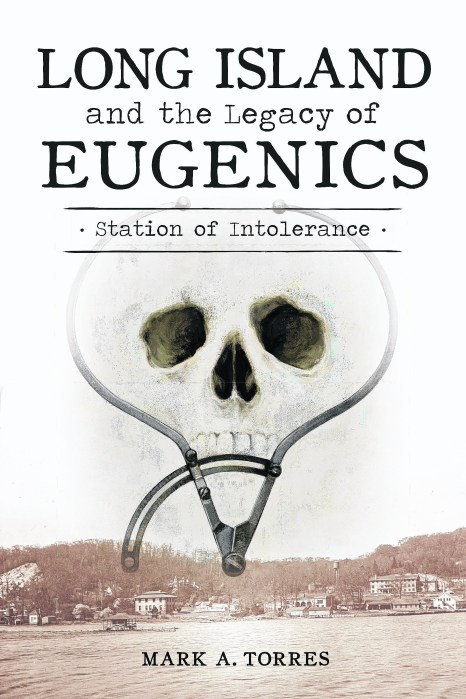 Mark Torres' new book, 'Long Island and the Legacy of Eugenics,' explores the Island's dark ties to a psuedoscience linked with Nazy Germany.